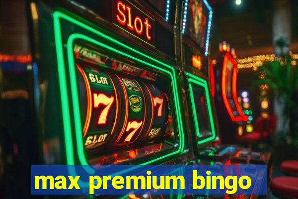 max premium bingo